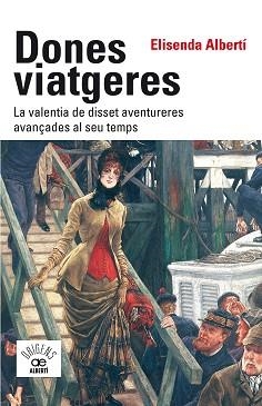 DONES VIATGERES. LA VALENTIA DE DISSET AVENTURERES AVANÇADES AL SEU TEMPS | 9788472461789 | ALBERTÍ, ELISENDA | Llibreria Aqualata | Comprar llibres en català i castellà online | Comprar llibres Igualada