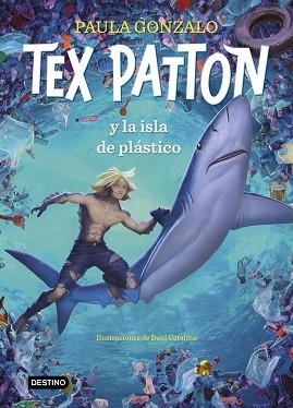 TEX PATTON Y LA ISLA DE PLÁSTICO | 9788408244653 | GONZALO, PAULA / CATALINA, DANIEL | Llibreria Aqualata | Comprar libros en catalán y castellano online | Comprar libros Igualada