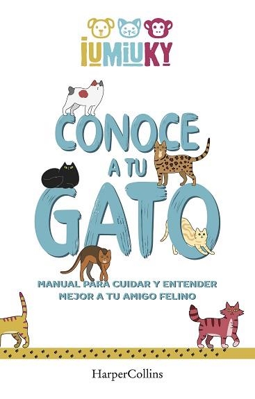 CONOCE A TU GATO. MANUAL PARA CUIDAR Y ENTENDER MEJOR A TU AMIGO FELINO | 9788491396529 | IUMIUKY, MEDIASET | Llibreria Aqualata | Comprar llibres en català i castellà online | Comprar llibres Igualada