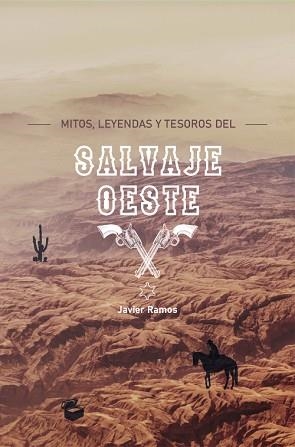 MITOS, LEYENDAS Y TESOROS DEL SALVAJE OESTE | 9788418016134 | RAMOS, JAVIER | Llibreria Aqualata | Comprar llibres en català i castellà online | Comprar llibres Igualada