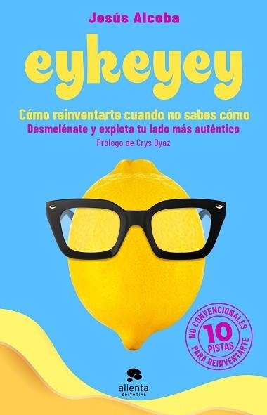 EYKEYEY: CÓMO REINVENTARTE CUANDO NO SABES CÓMO | 9788413441047 | ALCOBA, JESÚS | Llibreria Aqualata | Comprar llibres en català i castellà online | Comprar llibres Igualada