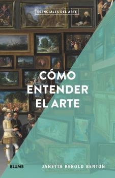 ESENCIALES ARTE. CÓMO ENTENDER EL ARTE | 9788418725166 | REBOLD BENTON, JANETTA | Llibreria Aqualata | Comprar llibres en català i castellà online | Comprar llibres Igualada