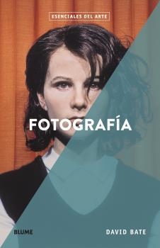 ESENCIALES ARTE. FOTOGRAFÍA | 9788418725173 | BATE, DAVID | Llibreria Aqualata | Comprar llibres en català i castellà online | Comprar llibres Igualada