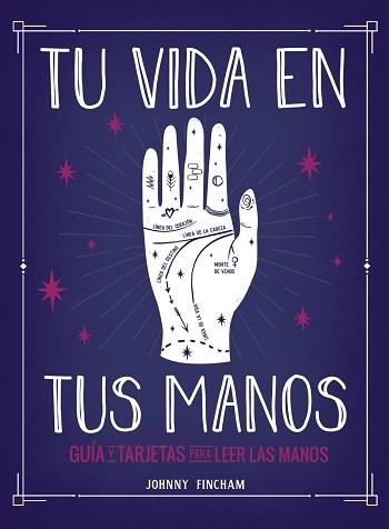 TU VIDA EN TUS MANOS. GUÍA Y TARJETAS PARA LEER LAS MANOS | 9788441543799 | FINCHAM, JOHNNY | Llibreria Aqualata | Comprar llibres en català i castellà online | Comprar llibres Igualada