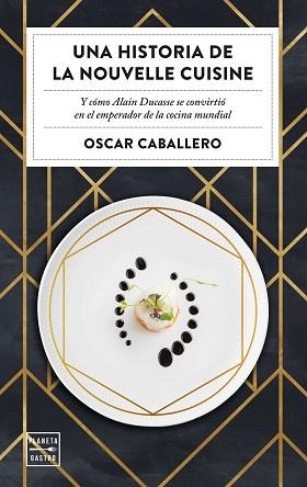 UNA HISTORIA DE LA NOUVELLE CUISINE | 9788408231059 | CABALLERO, OSCAR | Llibreria Aqualata | Comprar llibres en català i castellà online | Comprar llibres Igualada