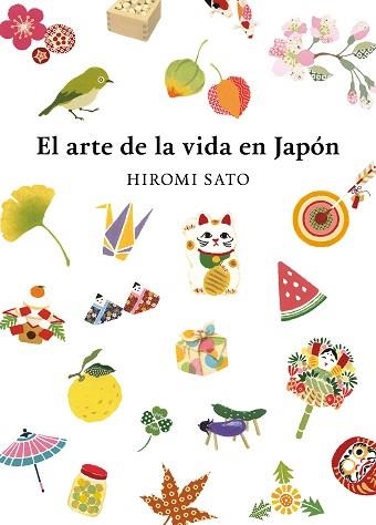 ARTE DE LA VIDA EN JAPÓN, EL | 9788418007491 | SATO, HIROMI | Llibreria Aqualata | Comprar llibres en català i castellà online | Comprar llibres Igualada