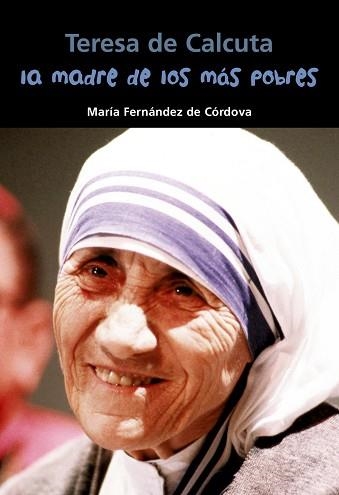 TERESA DE CALCUTA. LA MADRE DE LOS MÁS POBRES | 9788421849545 | FERNÁNDEZ DE CÓRDOVA MIRALLES, MARÍA | Llibreria Aqualata | Comprar llibres en català i castellà online | Comprar llibres Igualada