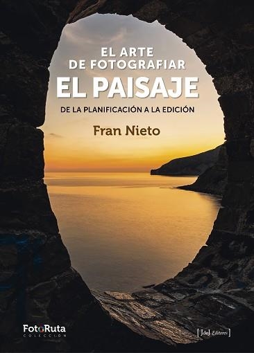 ARTE DE FOTOGRAFIAR EL PAISAJE, EL | 9788412361674 | RODRÍGUEZ NIETO, JOSÉ FRANCISCO | Llibreria Aqualata | Comprar llibres en català i castellà online | Comprar llibres Igualada