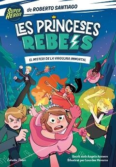 PRINCESES REBELS 1, LES . EL MISTERI DE LA VIRGULINA IMMORTAL | 9788413891088 | SANTIAGO, ROBERTO/ARMERO, ÁNGELA | Llibreria Aqualata | Comprar llibres en català i castellà online | Comprar llibres Igualada