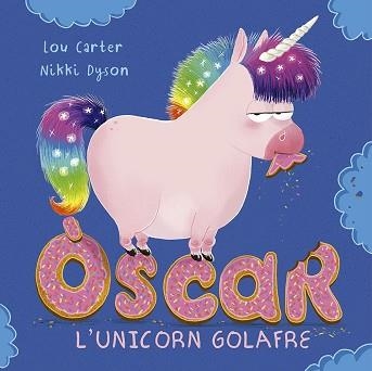 ÒSCAR L'UNICORN GOLAFRE | 9788491454939 | CARTER, LOU | Llibreria Aqualata | Comprar llibres en català i castellà online | Comprar llibres Igualada