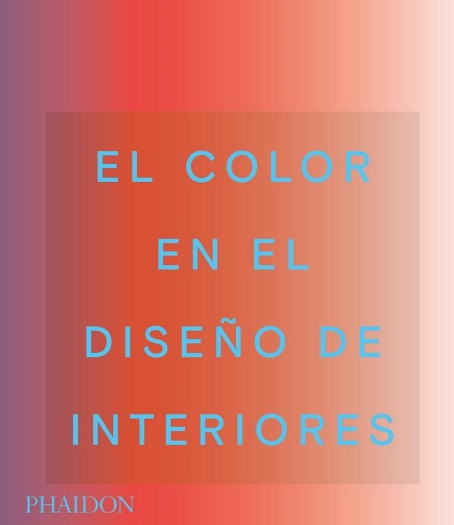 COLOR EN EL DISEÑO DE INTERIORES, EL | 9781838663490 | EDITORES PHAIDON / MAHDAVI, INDIA / PAUL, STELLA | Llibreria Aqualata | Comprar llibres en català i castellà online | Comprar llibres Igualada