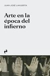 ARTE EN LA EPOCA DEL INFIERNO | 9788419050007 | LAHUERTA, JUAN JOSE | Llibreria Aqualata | Comprar llibres en català i castellà online | Comprar llibres Igualada