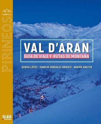 VAL D'ARAN. GUÍA DE VIAJE Y RUTAS DE MONTAÑA | 9788482167886 | LOPEZ, GORKA / GONZÁLEZ OROZCO, IGNACIO / AREITIO, ARGIÑE | Llibreria Aqualata | Comprar llibres en català i castellà online | Comprar llibres Igualada