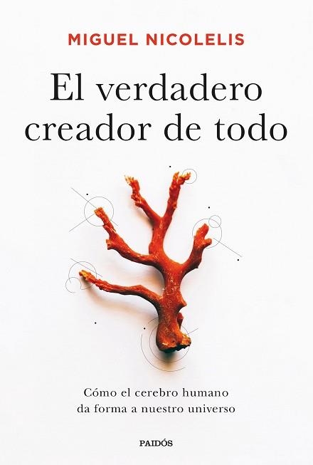 VERDADERO CREADOR DE TODO, EL. CÓMO EL CEREBRO HUMANO DA FORMA A NUESTRO UNIVERSO | 9788449338922 | NICOLELIS, MIGUEL | Llibreria Aqualata | Comprar llibres en català i castellà online | Comprar llibres Igualada