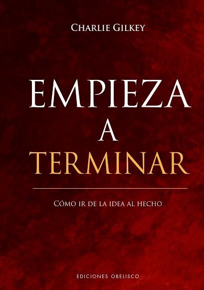 EMPIEZA A TERMINAR. CÓMO IR DE LA IDEA AL HECHO | 9788491117872 | GILKEY, CHARLIE | Llibreria Aqualata | Comprar llibres en català i castellà online | Comprar llibres Igualada