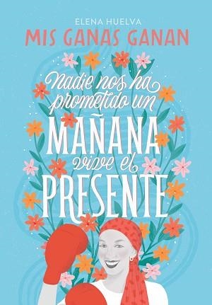 MIS GANAS GANAN. NADIE NOS HA PROMETIDO UN MAÑANA, VIVE EL PRESENTE. | 9788418594649 | HUELVA, ELENA | Llibreria Aqualata | Comprar llibres en català i castellà online | Comprar llibres Igualada