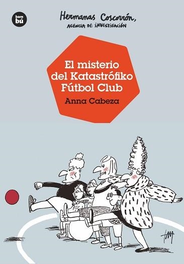 HERMANAS COSCORRÓN, AGENCIA DE INVESTIGACIÓN. EL MISTERIO DEL KATASTRÓFIKO FÚTBO | 9788483438138 | CABEZA, ANNA | Llibreria Aqualata | Comprar llibres en català i castellà online | Comprar llibres Igualada