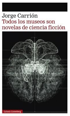 TODOS LOS MUSEOS SON NOVELAS DE CIENCIA FICCIÓN | 9788418807657 | CARRIÓN, JORGE | Llibreria Aqualata | Comprar llibres en català i castellà online | Comprar llibres Igualada