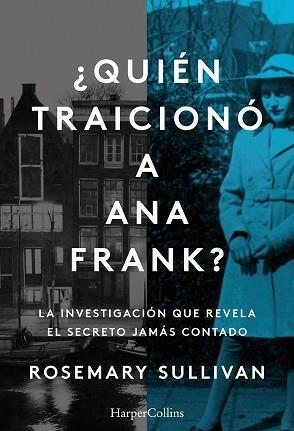 ¿QUIÉN TRAICIONÓ A ANA FRANK? LA INVESTIGACIÓN QUE REVELA EL SECRETO JAMÁS CONTA | 9788491396215 | SULLIVAN, ROSEMARY | Llibreria Aqualata | Comprar llibres en català i castellà online | Comprar llibres Igualada