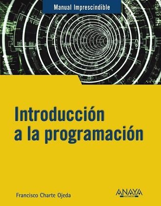 INTRODUCCIÓN A LA PROGRAMACIÓN | 9788441543539 | CHARTE, FRANCISCO | Llibreria Aqualata | Comprar llibres en català i castellà online | Comprar llibres Igualada