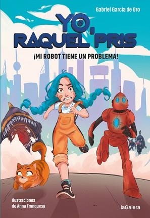 YO, RAQUEL PRIS 1. ¡MI ROBOT TIENE UN PROBLEMA! | 9788424670931 | GARCÍA DE ORO, GABRIEL | Llibreria Aqualata | Comprar libros en catalán y castellano online | Comprar libros Igualada