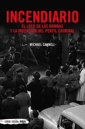 INCENDIARIO. EL LOCO DE LAS BOMBAS Y LA INVENCIÓN DEL PERFIL CRIMINAL | 9788491873938 | CANNELL MICHAEL | Llibreria Aqualata | Comprar llibres en català i castellà online | Comprar llibres Igualada