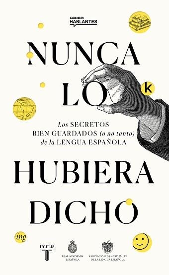 NUNCA LO HUBIERA DICHO | 9788430623648 | REAL ACADEMIA ESPAÑOLA/ASOCIACIÓN DE ACADEMIAS DE LA LENGUA ESPAÑOLA, | Llibreria Aqualata | Comprar llibres en català i castellà online | Comprar llibres Igualada