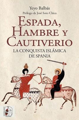 ESPADA, HAMBRE Y CAUTIVERIO. LA CONQUISTA ISLÁMICA DE SPANIA | 9788412323986 | BALBÁS POLANCO, YEYO | Llibreria Aqualata | Comprar llibres en català i castellà online | Comprar llibres Igualada