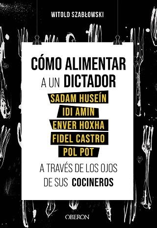 CÓMO ALIMENTAR A UN DICTADOR. SADAM HUSEÍN, IDI AMIN, ENVER HOXHA, FIDEL CASTRO, POL POT A TRAVÉS DE LOS OJOS DE SUS  COCINEROS | 9788441543546 | SZABLOWSKI, WITOLD | Llibreria Aqualata | Comprar llibres en català i castellà online | Comprar llibres Igualada