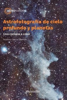 ASTROFOTOGRAFÍA DE CIELO PROFUNDO Y PLANETAS | 9788426733610 | GARCÍA VALENCIA, ROBERTO | Llibreria Aqualata | Comprar llibres en català i castellà online | Comprar llibres Igualada