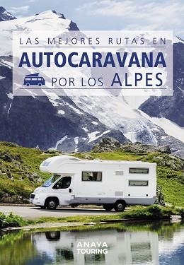 MEJORES RUTAS EN AUTOCARAVANA POR LOS ALPES, LAS | 9788491584384 | KUNTH VERLAG | Llibreria Aqualata | Comprar llibres en català i castellà online | Comprar llibres Igualada