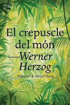 CREPUSCLE DEL MÓN, EL | 9788412438284 | HERZOG, WERNER | Llibreria Aqualata | Comprar llibres en català i castellà online | Comprar llibres Igualada