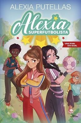 ALEXIA SUPERFUTBOLISTA 3 - UNA RIVAL SIN IGUAL | 9788420459240 | PUTELLAS, ALEXIA | Llibreria Aqualata | Comprar llibres en català i castellà online | Comprar llibres Igualada