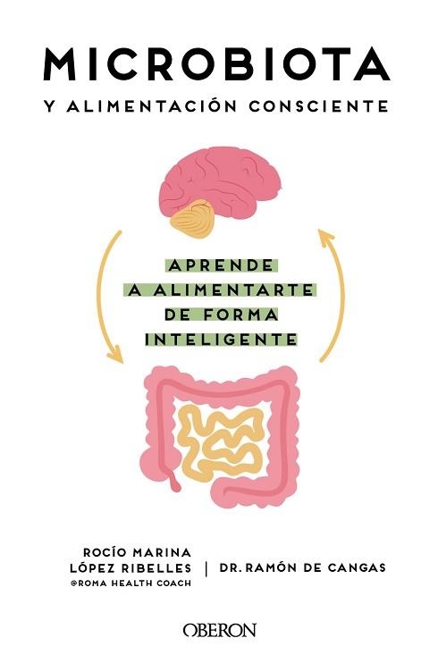 MICROBIOTA Y ALIMENTACIÓN CONSCIENTE. APRENDE A ALIMENTARTE DE FORMA INTELIGENTE | 9788441545427 | LÓPEZ RIBELLES, ROCÍO MARINA / DE CANGAS MORÁN, RAMÓN | Llibreria Aqualata | Comprar llibres en català i castellà online | Comprar llibres Igualada