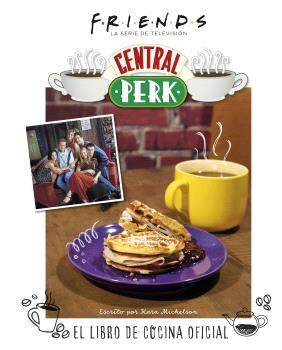 FRIENDS: CENTRAL PERK. EL LIBRO DE COCINA OFICIAL | 9788467949087 | MICKELSON, KARA | Llibreria Aqualata | Comprar llibres en català i castellà online | Comprar llibres Igualada