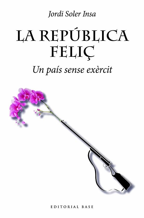 REPÚBLICA FELIÇ, LA. UN PAÍS SENSE EXÈRCIT | 9788419007032 | SOLER INSA, JORDI | Llibreria Aqualata | Comprar llibres en català i castellà online | Comprar llibres Igualada