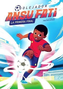 ANSU FATI. LA PRIMERA FINAL (GOLEJADOR 1) | 9788448860349 | FATI, ANSU / BALLESTEROS, PABLO | Llibreria Aqualata | Comprar llibres en català i castellà online | Comprar llibres Igualada