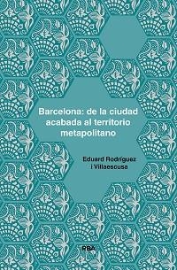 BARCELONA: DE LA CIUDAD ACABADA AL TERRITORIO METAPOLITANO | 9788491875925 | RODRÍGUEZ I VILLAESCUSA, EDUARD | Llibreria Aqualata | Comprar llibres en català i castellà online | Comprar llibres Igualada