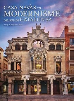 CASA NAVÀS I EL MODERNISME DEL SUD DE CATALUNYA | 9788484789284 | BUQUERAS, JOSEP MARIA | Llibreria Aqualata | Comprar llibres en català i castellà online | Comprar llibres Igualada