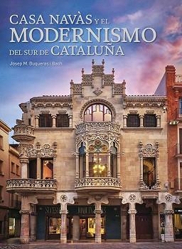 CASA NAVÀS Y EL MODERNISMO DEL SUR DE CATALUÑA | 9788484789291 | BUQUERAS, JOSEP MARIA | Llibreria Aqualata | Comprar llibres en català i castellà online | Comprar llibres Igualada