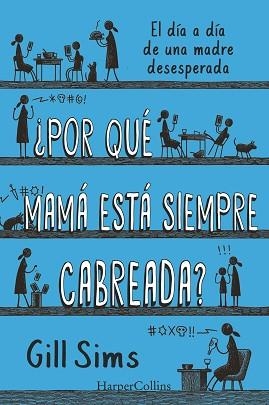 POR QUÉ MAMÁ ESTÁ SIEMPRE CABREADA? | 9788491396864 | SIMS, GILL | Llibreria Aqualata | Comprar llibres en català i castellà online | Comprar llibres Igualada