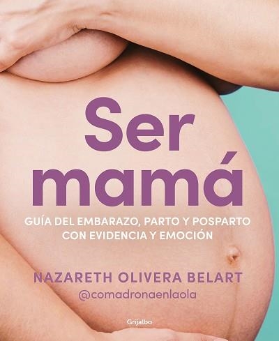 SER MAMÁ. GUÍA DE EMBARAZO, PARTO Y POSPARTO CON EVIDENCIA Y EMOCIÓN | 9788418055607 | OLIVERA BELART (@COMADRONAENLAOLA), NAZARETH | Llibreria Aqualata | Comprar llibres en català i castellà online | Comprar llibres Igualada