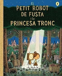 PETIT ROBOT DE FUSTA I LA PRINCESA TRONC, EL | 9788418621437 | GAULD, TOM | Llibreria Aqualata | Comprar llibres en català i castellà online | Comprar llibres Igualada