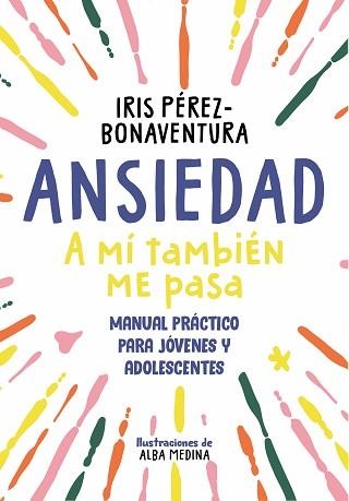 ANSIEDAD: A MÍ TAMBIÉN ME PASA | 9788418688768 | PÉREZ BONAVENTURA, IRIS | Llibreria Aqualata | Comprar llibres en català i castellà online | Comprar llibres Igualada