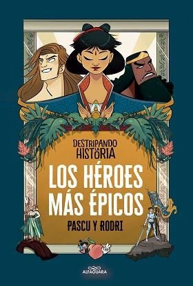 DESTRIPANDO LA HISTORIA - LOS HÉROES MÁS ÉPICOS | 9788420456676 | SEPTIÉN «RODRI», RODRIGO/PASCUAL «PASCU», ÁLVARO | Llibreria Aqualata | Comprar llibres en català i castellà online | Comprar llibres Igualada