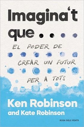 IMAGINA'T QUE... | 9788417627478 | ROBINSON, SIR KEN / ROBINSON, KATE | Llibreria Aqualata | Comprar llibres en català i castellà online | Comprar llibres Igualada