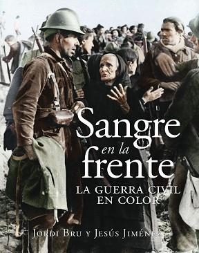 SANGRE EN LA FRENTE. LA GUERRA CIVIL EN COLOR | 9788412323993 | BRU, JORDI / JIMÉNEZ, JESÚS | Llibreria Aqualata | Comprar llibres en català i castellà online | Comprar llibres Igualada