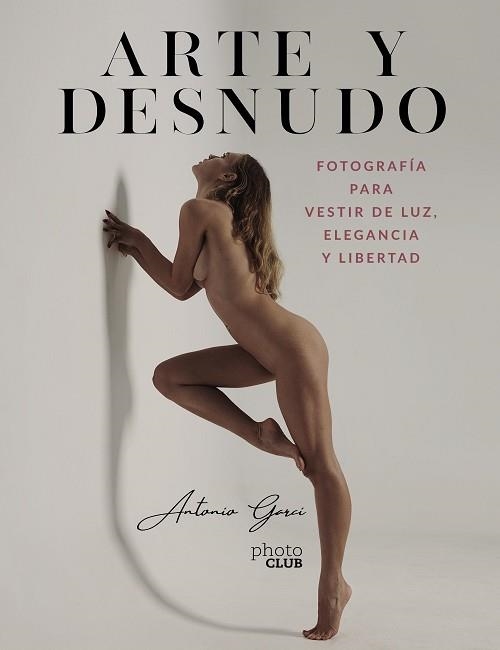 ARTE Y DESNUDO. FOTOGRAFÍA PARA VESTIR DE LUZ, ELEGANCIA Y LIBERTAD | 9788441544550 | GARCI, ANTONIO | Llibreria Aqualata | Comprar llibres en català i castellà online | Comprar llibres Igualada