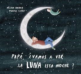 PAPÁ, ¿VAMOS A VER LA LUNA ESTA NOCHE? | 9788424673468 | ANORO, HECTOR | Llibreria Aqualata | Comprar llibres en català i castellà online | Comprar llibres Igualada