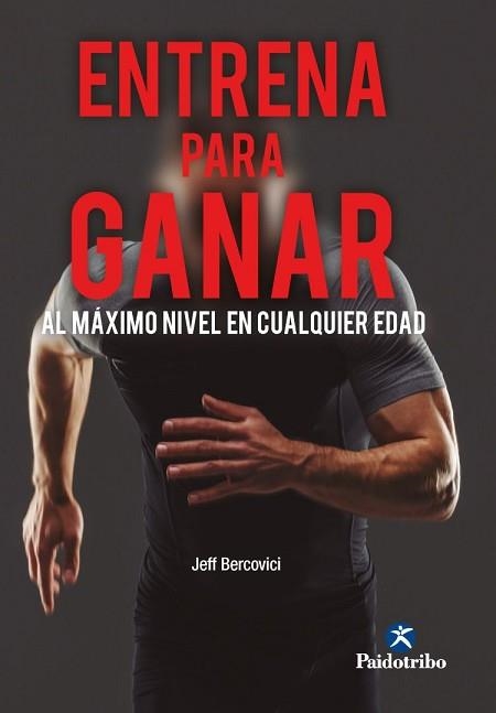 ENTRENA PARA GANAR. AL MÁXIMO NIVEL A CUALQUIER EDAD | 9788499109404 | BERCOVICI, JEFF | Llibreria Aqualata | Comprar llibres en català i castellà online | Comprar llibres Igualada